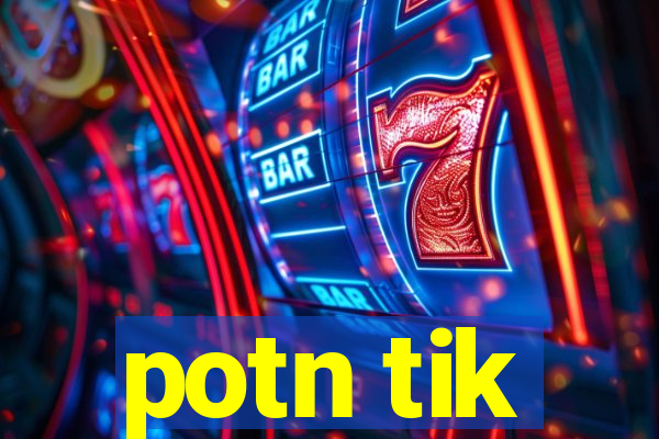 potn tik